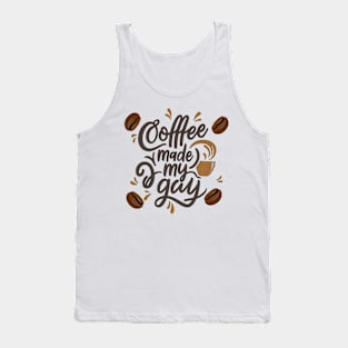 Coffee made my day  - coffee vibes Tank Top